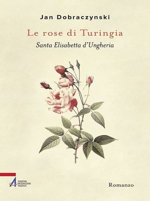cover image of Le rose di Turingia. Santa Elisabetta d'Ungheria